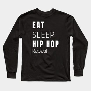 Eat // Sleep // Hip hop //Repeat Long Sleeve T-Shirt